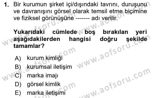 Marka İletişimi Tasarımı ve Uygulamaları Dersi 2017 - 2018 Yılı (Final) Dönem Sonu Sınav Soruları 1. Soru