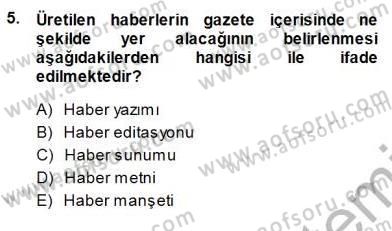 Haberciliğin Temel Kavramları Dersi 2013 - 2014 Yılı (Final) Dönem Sonu Sınav Soruları 5. Soru