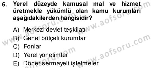 Kamu Maliyesi Dersi 2014 - 2015 Yılı Tek Ders Sınav Soruları 6. Soru