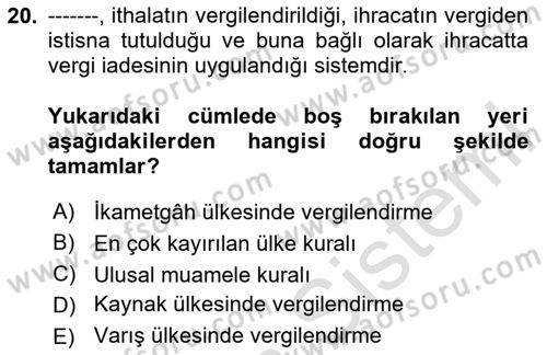 Uluslararası Ticarette Vergilendirme Dersi 2024 - 2025 Yılı (Vize) Ara Sınav Soruları 20. Soru