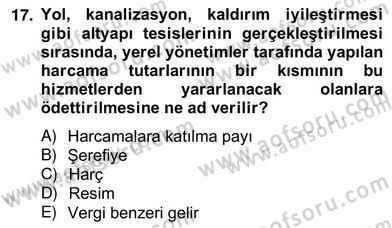 Mahalli İdareler Maliyesi Dersi 2012 - 2013 Yılı (Vize) Ara Sınav Soruları 17. Soru