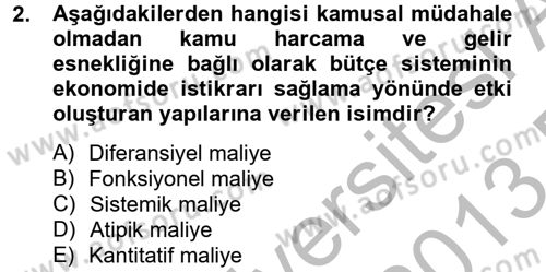Maliye Politikası Dersi 2012 - 2013 Yılı (Final) Dönem Sonu Sınav Soruları 2. Soru