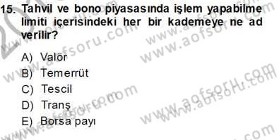 Borsaların Yapısı ve İşleyişi Dersi 2013 - 2014 Yılı (Vize) Ara Sınav Soruları 15. Soru