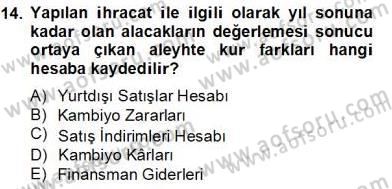 Dış Ticaret İşlemlerinin Muhasebeleştirilmesi Dersi 2013 - 2014 Yılı Tek Ders Sınavı 14. Soru