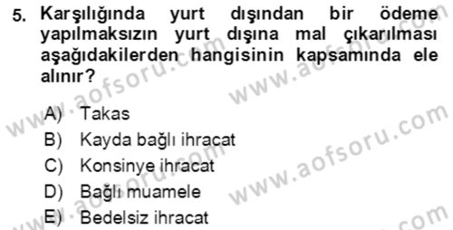 Dış Ticaret İşlemlerinin Muhasebeleştirilmesi Dersi 2017 - 2018 Yılı (Vize) Ara Sınav Soruları 5. Soru