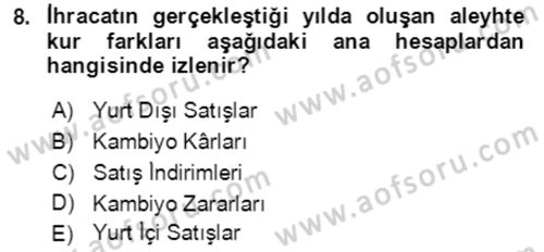 Dış Ticaret İşlemlerinin Muhasebeleştirilmesi Dersi 2018 - 2019 Yılı (Final) Dönem Sonu Sınavı 8. Soru