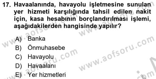 Havacılık İşletmelerinde Muhasebe Uygulamaları Dersi 2018 - 2019 Yılı Yaz Okulu Sınav Soruları 17. Soru