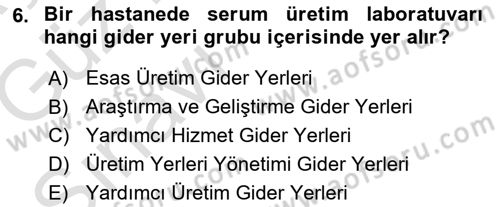 Sağlık Kurumlarında Maliyet Muhasebesi Dersi 2019 - 2020 Yılı (Vize) Ara Sınav Soruları 6. Soru