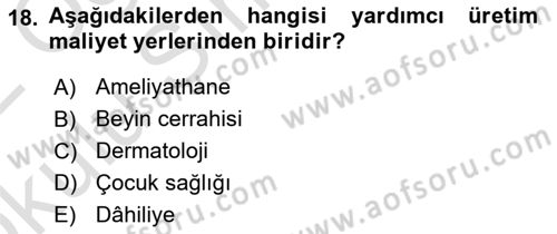 Sağlık Kurumlarında Maliyet Muhasebesi Dersi 2021 - 2022 Yılı Yaz Okulu Sınav Soruları 18. Soru
