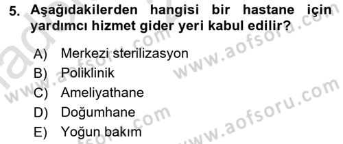 Sağlık Kurumlarında Maliyet Muhasebesi Dersi 2023 - 2024 Yılı (Vize) Ara Sınav Soruları 5. Soru