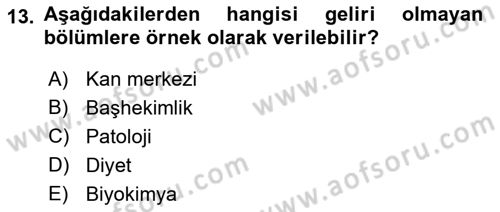 Sağlık Kurumlarında Maliyet Muhasebesi Dersi 2023 - 2024 Yılı (Final) Dönem Sonu Sınav Soruları 13. Soru