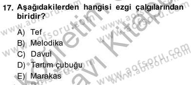Okulöncesinde Müzik Eğitimi 2 Dersi 2013 - 2014 Yılı (Vize) Ara Sınav Soruları 17. Soru