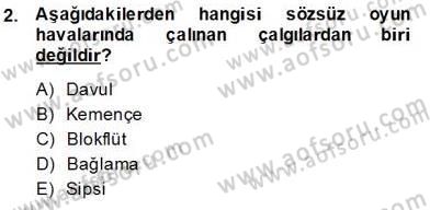 Okulöncesinde Müzik Eğitimi 2 Dersi 2013 - 2014 Yılı (Final) Dönem Sonu Sınav Soruları 2. Soru
