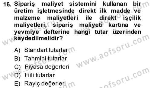 Maliyet Analizleri Dersi 2014 - 2015 Yılı Tek Ders Sınav Soruları 16. Soru