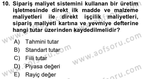 Maliyet Analizleri Dersi 2015 - 2016 Yılı Tek Ders Sınav Soruları 10. Soru