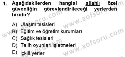 Özel Güvenlik Hizmetlerinde Güvenlik Önlemleri Dersi 2014 - 2015 Yılı Tek Ders Sınav Soruları 1. Soru