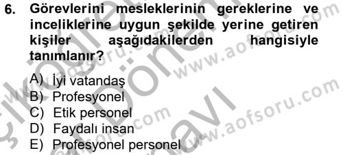 Özel Güvenlik Meslek Etiği Dersi 2012 - 2013 Yılı (Final) Dönem Sonu Sınav Soruları 6. Soru