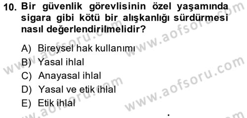 Özel Güvenlik Meslek Etiği Dersi 2013 - 2014 Yılı (Final) Dönem Sonu Sınav Soruları 10. Soru