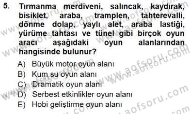 Okulöncesi Eğitime Giriş Dersi 2012 - 2013 Yılı (Final) Dönem Sonu Sınav Soruları 5. Soru