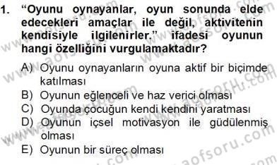 Çocukta Oyun Gelişimi Dersi 2012 - 2013 Yılı (Final) Dönem Sonu Sınav Soruları 1. Soru