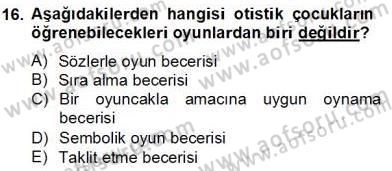 Çocukta Oyun Gelişimi Dersi 2012 - 2013 Yılı (Final) Dönem Sonu Sınav Soruları 16. Soru