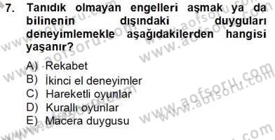 Çocukta Oyun Gelişimi Dersi 2012 - 2013 Yılı (Final) Dönem Sonu Sınav Soruları 7. Soru