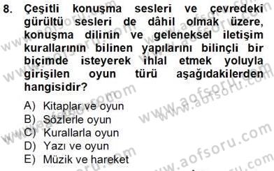 Çocukta Oyun Gelişimi Dersi 2012 - 2013 Yılı (Final) Dönem Sonu Sınav Soruları 8. Soru