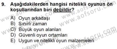 Çocukta Oyun Gelişimi Dersi 2012 - 2013 Yılı (Final) Dönem Sonu Sınav Soruları 9. Soru