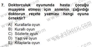 Çocukta Oyun Gelişimi Dersi 2013 - 2014 Yılı (Final) Dönem Sonu Sınavı 7. Soru