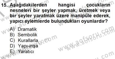 Çocukta Oyun Gelişimi Dersi 2014 - 2015 Yılı (Vize) Ara Sınav Soruları 15. Soru