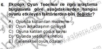 Çocukta Oyun Gelişimi Dersi 2014 - 2015 Yılı (Vize) Ara Sınav Soruları 6. Soru