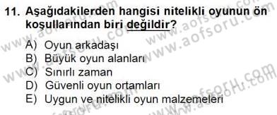 Çocukta Oyun Gelişimi Dersi 2014 - 2015 Yılı (Final) Dönem Sonu Sınav Soruları 11. Soru