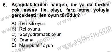 Çocukta Oyun Gelişimi Dersi 2014 - 2015 Yılı (Final) Dönem Sonu Sınav Soruları 5. Soru