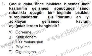 Erken Çocukluk Döneminde Gelişim 1 Dersi 2012 - 2013 Yılı (Final) Dönem Sonu Sınav Soruları 1. Soru
