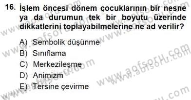 Erken Çocukluk Döneminde Gelişim 1 Dersi 2012 - 2013 Yılı (Final) Dönem Sonu Sınav Soruları 16. Soru