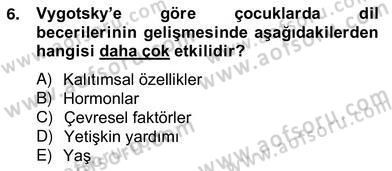Erken Çocukluk Döneminde Gelişim 2 Dersi 2013 - 2014 Yılı (Vize) Ara Sınav Soruları 6. Soru