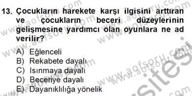Okulöncesinde Beden Eğitimi Ve Oyun Öğretimi Dersi 2012 - 2013 Yılı (Final) Dönem Sonu Sınav Soruları 13. Soru