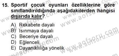 Okulöncesinde Beden Eğitimi Ve Oyun Öğretimi Dersi 2014 - 2015 Yılı (Final) Dönem Sonu Sınavı 15. Soru