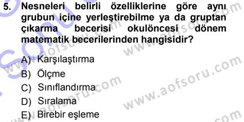 Okulöncesinde Matematik Eğitimi Dersi 2012 - 2013 Yılı (Final) Dönem Sonu Sınav Soruları 5. Soru