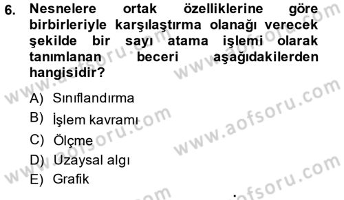 Okulöncesinde Matematik Eğitimi Dersi 2013 - 2014 Yılı (Final) Dönem Sonu Sınav Soruları 6. Soru