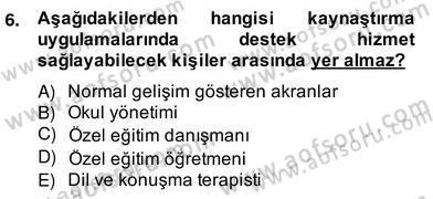 Özel Eğitim Dersi 2013 - 2014 Yılı (Vize) Ara Sınav Soruları 6. Soru