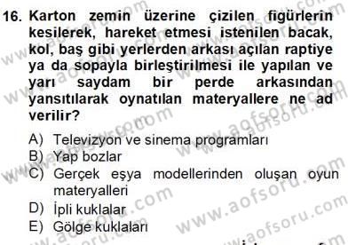 Okulöncesinde Materyal Geliştirme Dersi 2012 - 2013 Yılı (Final) Dönem Sonu Sınavı 16. Soru