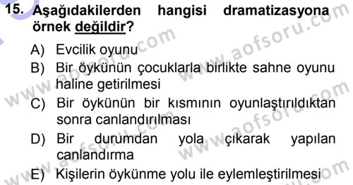 Okulöncesinde Drama Dersi 2013 - 2014 Yılı (Final) Dönem Sonu Sınavı 15. Soru