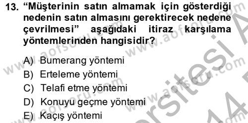 Kişisel Satış Teknikleri Dersi 2013 - 2014 Yılı (Final) Dönem Sonu Sınav Soruları 13. Soru