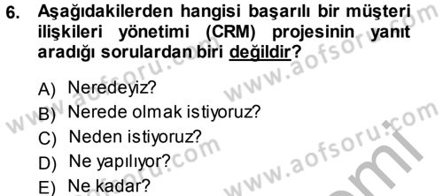 Perakendecilikte Müşteri İlişkileri Yönetimi Dersi 2014 - 2015 Yılı (Final) Dönem Sonu Sınav Soruları 6. Soru