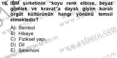 Organizasyonlarda Davranış Dersi 2012 - 2013 Yılı (Final) Dönem Sonu Sınav Soruları 16. Soru