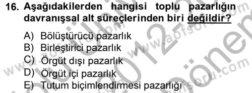 Çalışma Psikolojisi Dersi 2012 - 2013 Yılı (Final) Dönem Sonu Sınav Soruları 16. Soru