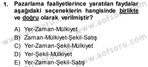Pazarlama Yönetimi Dersi 2013 - 2014 Yılı (Vize) Ara Sınav Soruları 1. Soru