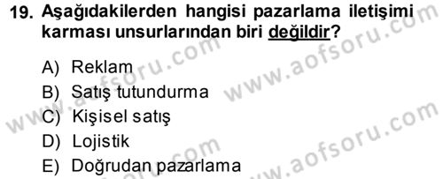 Pazarlama Yönetimi Dersi 2013 - 2014 Yılı (Final) Dönem Sonu Sınav Soruları 19. Soru