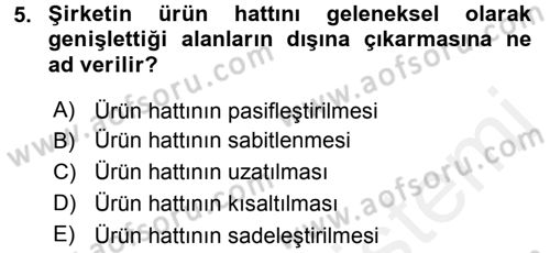 Pazarlama Yönetimi Dersi 2017 - 2018 Yılı (Final) Dönem Sonu Sınavı 5. Soru